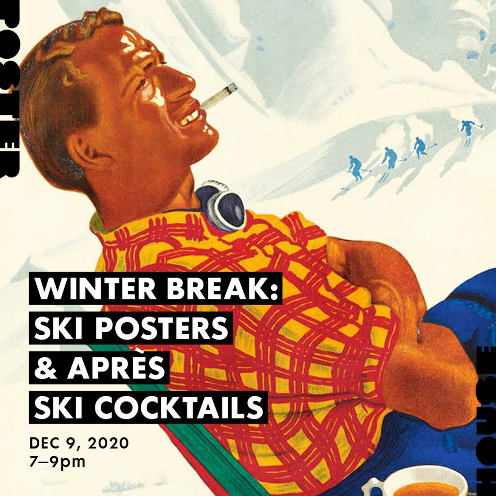 Announcement promoting an event featuring a poster of a wind burned man lounging back smoking a cigarette as skiers ski downhill in the background. Text reads Poster House Winter Break: Ski Posters and Apres Ski Cocktails December 9, 2020 7 to 9 pm.