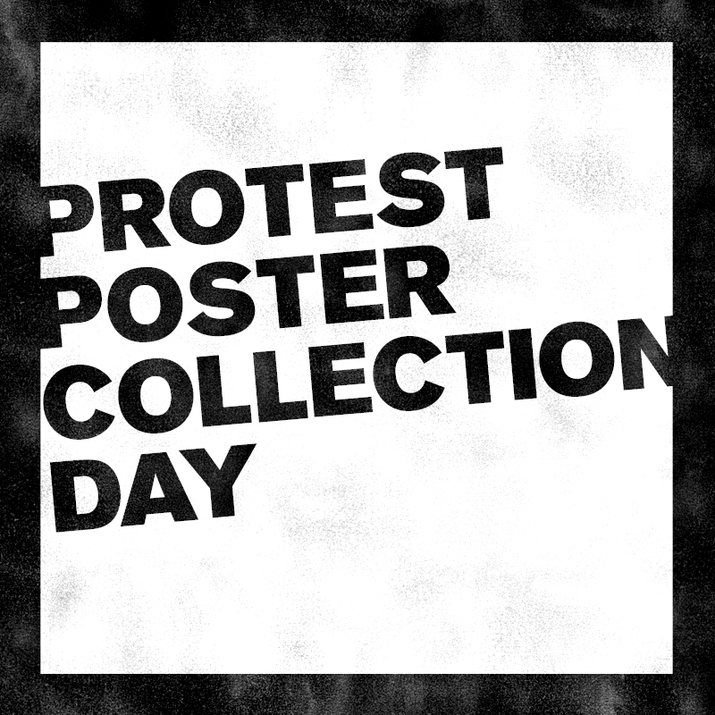 black and white text image saying protest poster collection day