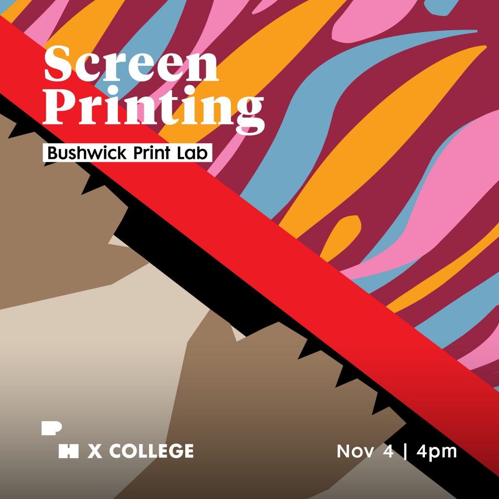 An announcement promoting an event featuring a graphic of brown hands playing under a diagonal red bar as orange, teal, and pink forms dance across a maroon background. Text reads Screen Printing Bushwick Print Lab PH X College November 4 4pm.