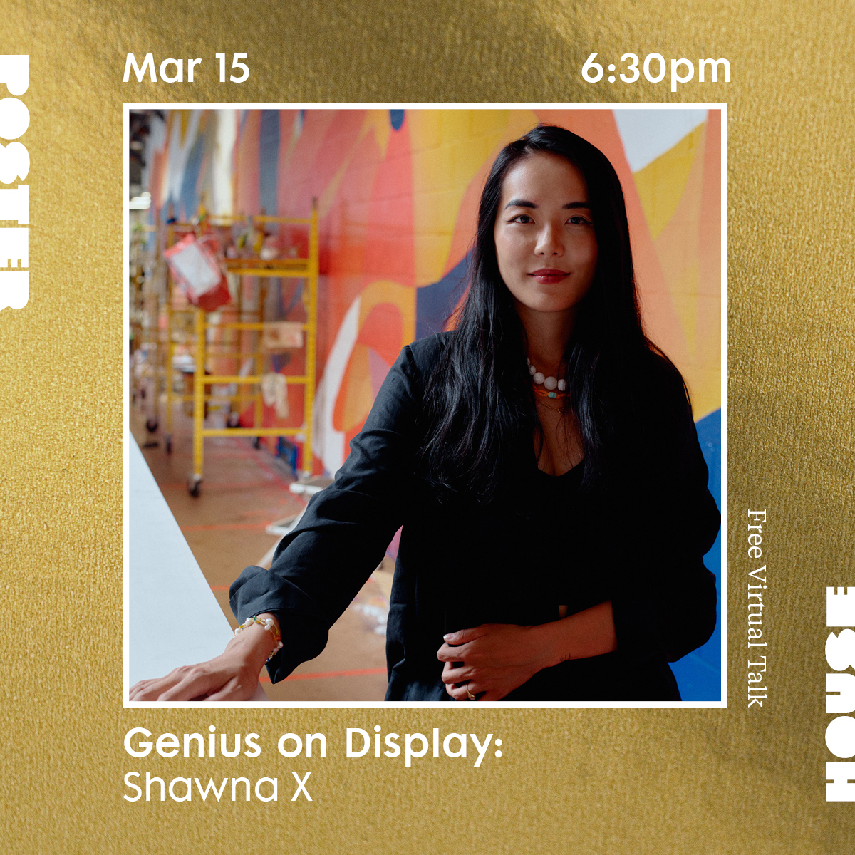 Announcement promoting an event featuring a photo of an Asian person on gold textured background. Text reads Poster House March 15 6:30pm Genius on Display: Shawna X Free Virtual Talk.