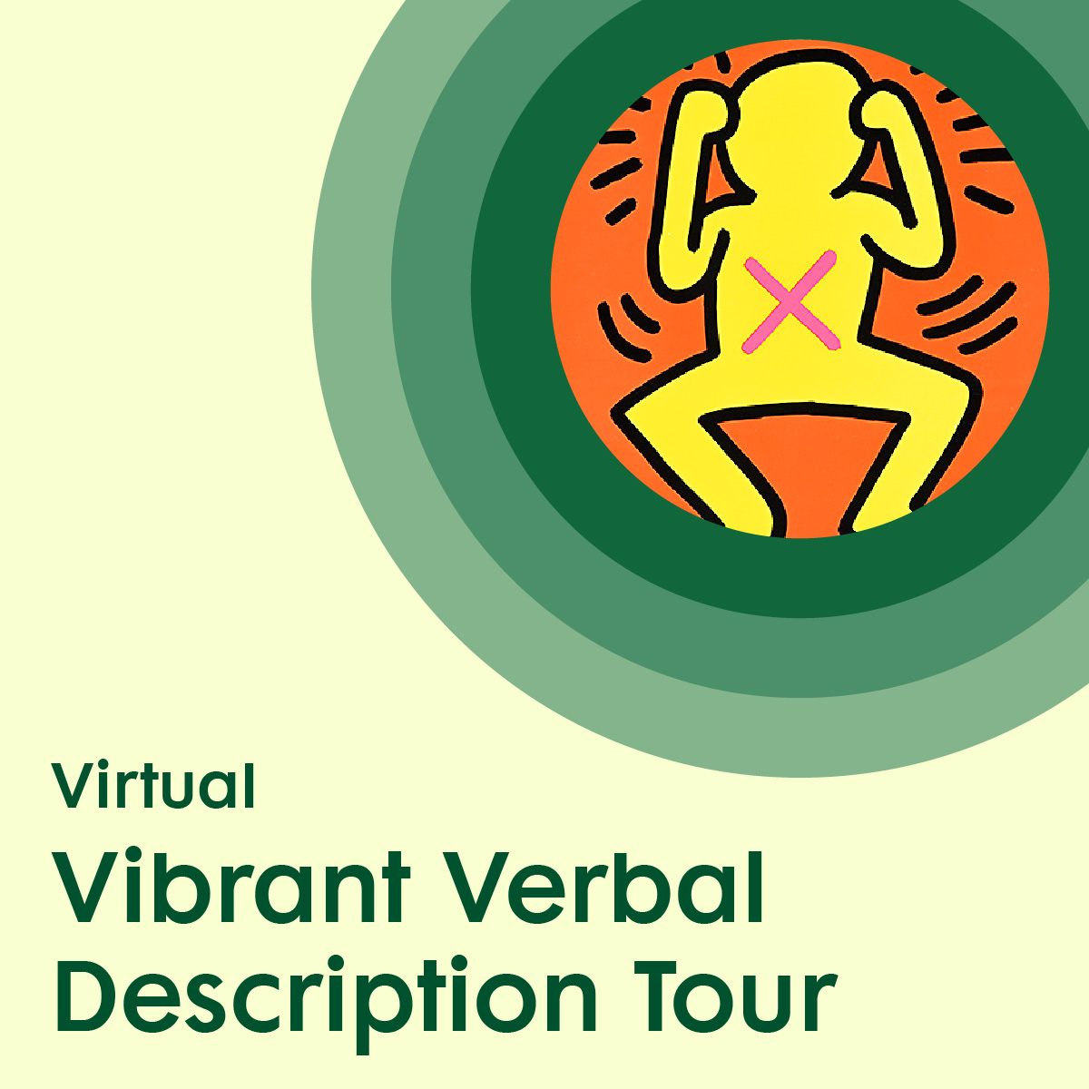 Graphic with a light yellow background, featuring an abstract illustrated figure holding up its fists. surrounded by green concentric circles, placed above green text promoting a virtual Vibrant Verbal Description Tour.