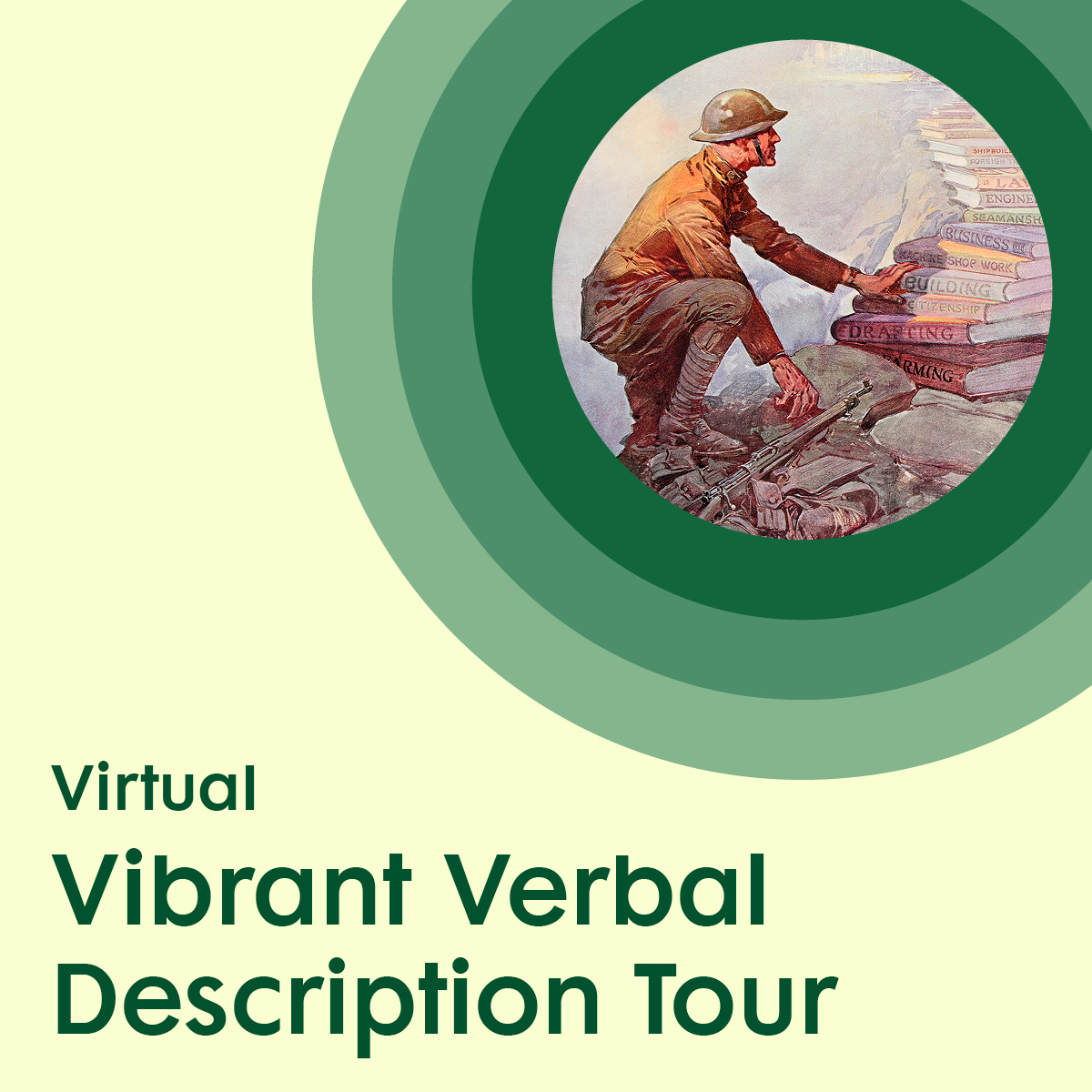a pale yellow graphic featuring an illustration of a solider and stack of books surrounded by green concentric circles, placed above green text promoting a Virtual Vibrant Verbal Description Tour.